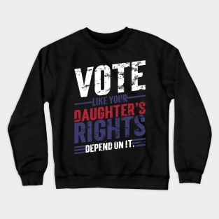 Vote Like Your Daughter’s Rights Depend On It v6 Vintage Crewneck Sweatshirt